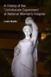 A History of the 'Unfortunate Experiment' at National Women's Hospital