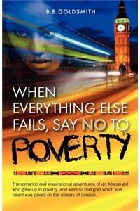 When Everything Else Fails, Say No To Poverty