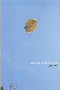 All You Do Is Perceive