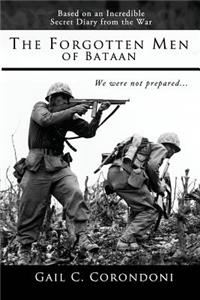 The Forgotten Men of Bataan: An Account of the War, The Bataan Death March, and the Liberation of the Far East - Based on the Diaries and Experiences of Joseph Bandoni