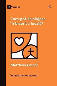 Cum pot să slujesc în biserica locală? (How Can I Serve My Church?) (Romanian)