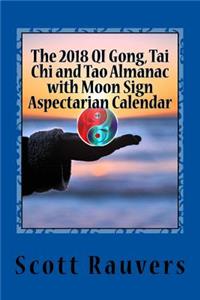 The 2018 Qi Gong, Tai Chi and Tao Almanac with Moon Sign Aspectarian Calendar