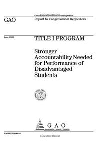 Title I Program: Stronger Accountability Needed for Performance of Disadvantaged Students