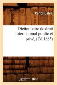 Dictionnaire de Droit International Public Et Privé, (Éd.1885)