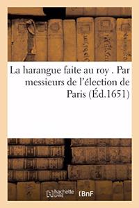 Harangue Faite Au Roy . Par Messieurs de l'Élection de Paris