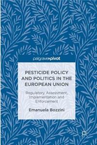 Pesticide Policy and Politics in the European Union