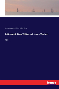 Letters and Other Writings of James Madison