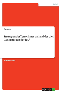 Strategien des Terrorismus anhand der drei Generationen der RAF