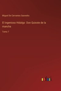 ingenioso Hidalgo Don Quixote de la mancha: Tomo 7