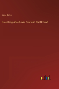 Travelling About over New and Old Ground
