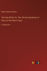 Sea-Witch; Or, The African Quadroon; A Story of the Slave Coast
