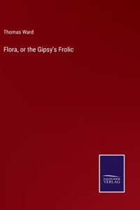 Flora, or the Gipsy's Frolic