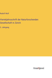 Vierteljahrsschrift der Naturforschenden Gesellschaft in Zürich: 5. Jahrgang