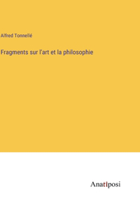 Fragments sur l'art et la philosophie