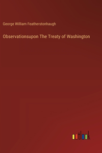 Observationsupon The Treaty of Washington