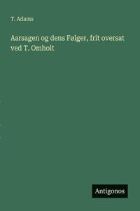 Aarsagen og dens Følger, frit oversat ved T. Omholt