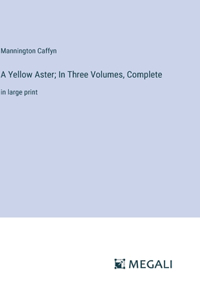 Yellow Aster; In Three Volumes, Complete