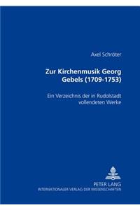 Zur Kirchenmusik Georg Gebels (1709-1753)