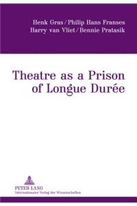 Theatre as a Prison of Longue Durée
