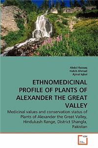 Ethnomedicinal Profile of Plants of Alexander the Great Valley