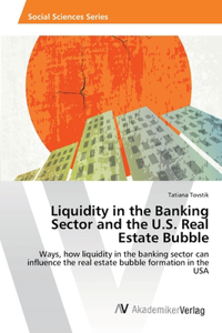 Liquidity in the Banking Sector and the U.S. Real Estate Bubble