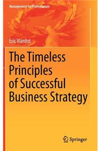 The Timeless Principles of Successful Business Strategy