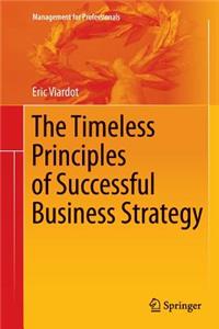 The Timeless Principles of Successful Business Strategy