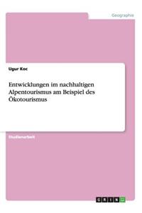 Entwicklungen im nachhaltigen Alpentourismus am Beispiel des Ökotourismus