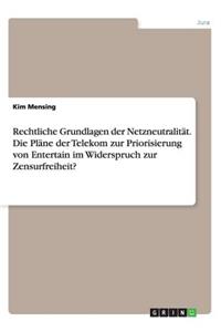 Rechtliche Grundlagen der Netzneutralität. Die Pläne der Telekom zur Priorisierung von Entertain im Widerspruch zur Zensurfreiheit?
