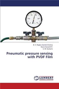 Pneumatic Pressure Sensing with Pvdf Film