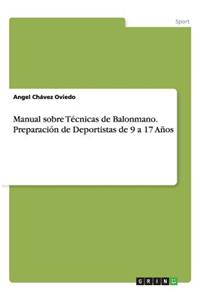Manual sobre Técnicas de Balonmano. Preparación de Deportistas de 9 a 17 Años