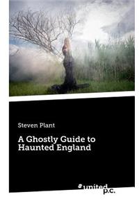 Ghostly Guide to Haunted England
