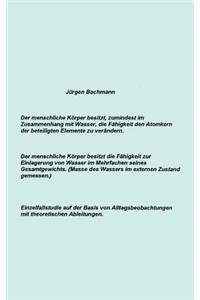menschliche Körper besitzt zumindest im Zusammenhang mit Wasser, die Fähigkeit den Atomkern der beteiligten Elemente