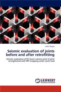 Seismic evaluation of joints before and after retrofitting