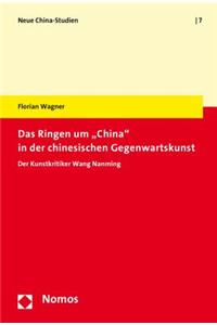 Das Ringen Um 'China' in Der Chinesischen Gegenwartskunst