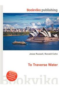 To Traverse Water