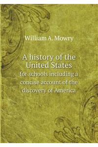 A History of the United States for Schools Including a Concise Account of the Discovery of America