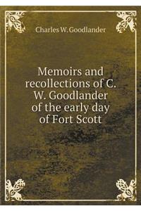 Memoirs and recollections of C. W. Goodlander of the early day of Fort Scott