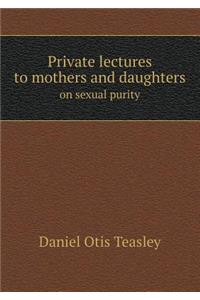Private lectures to mothers and daughters on sexual purity