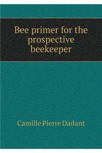 Bee primer for the prospective beekeeper