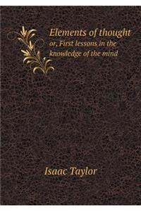 Elements of Thought Or, First Lessons in the Knowledge of the Mind