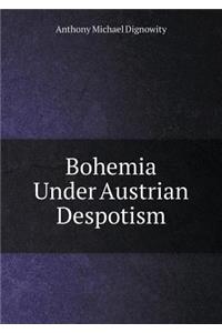 Bohemia Under Austrian Despotism