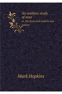 An Outlines Study of Man Or, the Body and Mind in One System