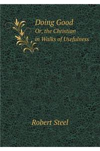Doing Good Or, the Christian in Walks of Usefulness