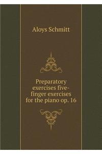 Preparatory Exercises Five-Finger Exercises for the Piano Op. 16