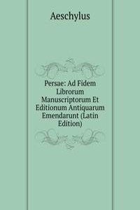 Persae: Ad Fidem Librorum Manuscriptorum Et Editionum Antiquarum Emendarunt (Latin Edition)