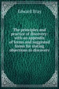 principles and practice of discovery: with an appendix of forms and suggested forms for stating objections to discovery