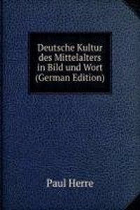 Deutsche Kultur des Mittelalters in Bild und Wort (German Edition)