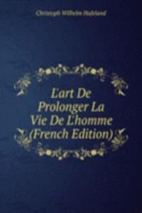 L'art De Prolonger La Vie De L'homme (French Edition)