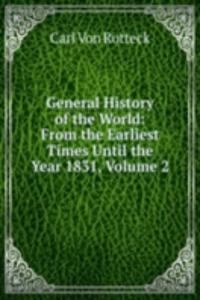 General History of the World: From the Earliest Times Until the Year 1831, Volume 2